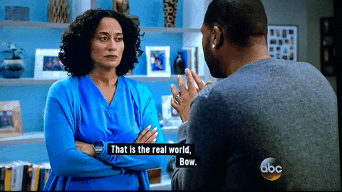 Gif from Blackish: That is the real world. Bow.